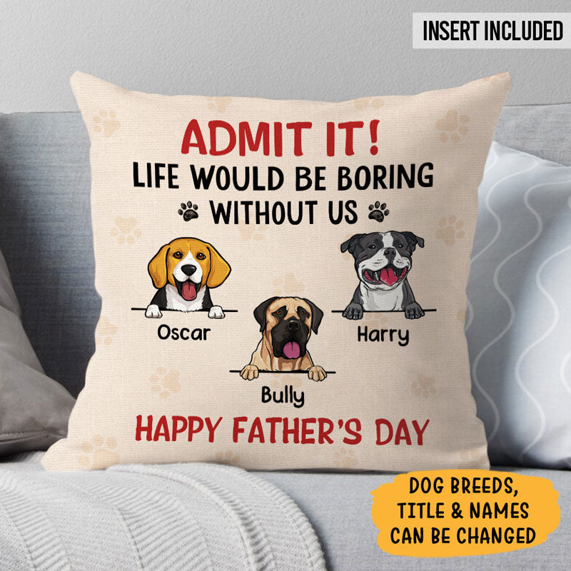 Life Would Be Boring Without Me, Personalized Pillow, Gifts For Dog Lovers