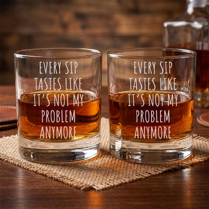 Every Sip It's Not My Problem Anymore, Engraved Rock Glass, Retirement Gifts