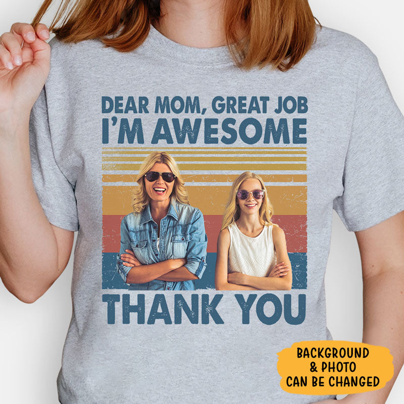 Dear Mom Dear Dad Great Job I'm Awesome, Personalized Shirt, Mother's Day & Father's Day Gifts, Custom Photo