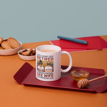I'm Not Retired I'm Under New Management, Personalized Mug, Gifts for Him