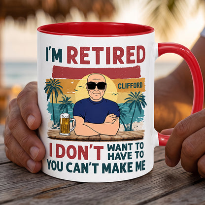 I'm Retired I Don't Want To You Can't Make Me, Personalized Mug For Dad & Grandpa, Retirement Gift for Him