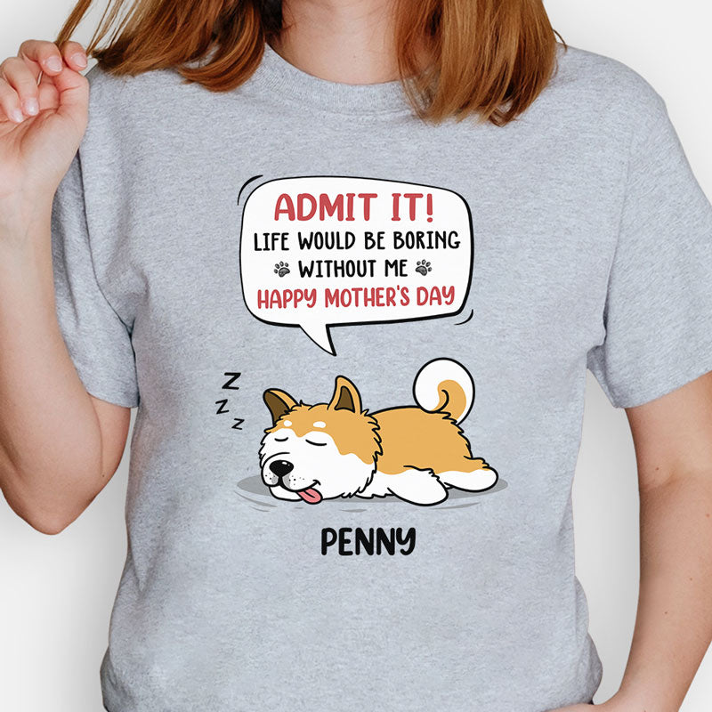 Personalized dog shirt, gift for dog lovers - Life would be boring without me lazy dog, custom t-shirt for dog lovers