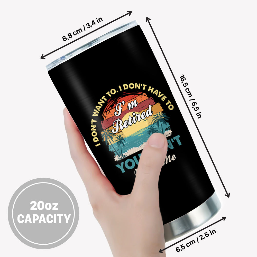 I'm Retired You Can't Make Me Tumbler, Funny Retirement Gift for Men, Personalized Beach Retirement Tumbler for Dad Grandpa