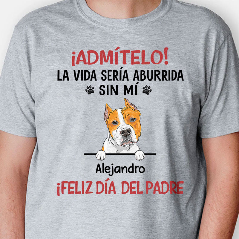 Camisetas Personalizadas, La Vida Sería Aburrida Sin Mí, Feliz Día De Las Madres, Camiseta Personalizada Para Amantes de los Perros, T Shirts Para Crea