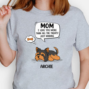 Dog Mom Dog dad shirt, gift for dog lovers - Love you more than all the treats, custom t-shirt for dog lovers