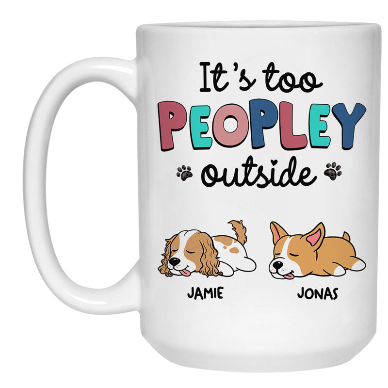 It's Too Peopley Outside Lazy Dog, Personalized Accent Mug, Gifts For Dog Lovers