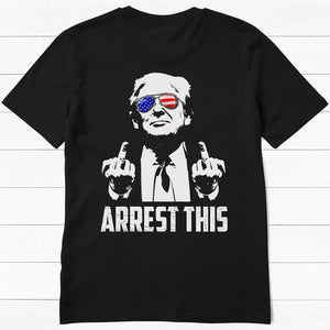 Arrest This, Trump Survived Shooter Back Print Shirt, Failed Assassination, Election 2024