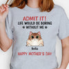 Life Would Be Boring Without Me Cat Version, Personalized Shirt, Gifts for Cat Lovers