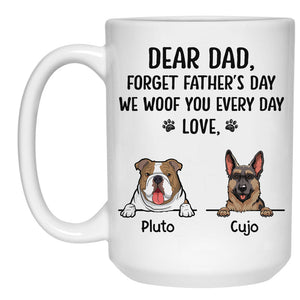 Forget Father's Day We Woof You Everyday, Personalized Accent Mug, Gifts For Dog Lovers