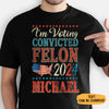 Voting The Convicted Felon America 2024 Custom Name, Personalized Shirt, Gifts For Trump Fans, Election 2024