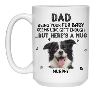 Being Your Fur Baby Seems Like Gift, Personalized Mug, Gift For Pet Lovers, Custom Photo