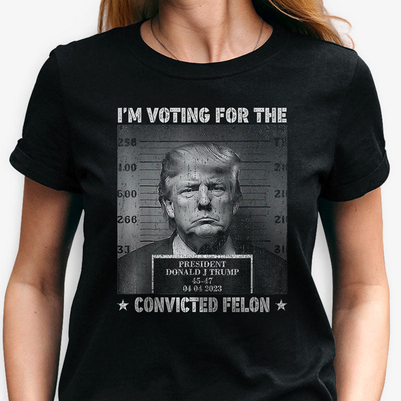 I'm Voting For The Convicted Felon Trump Black White Wanted, Personalized Shirt, Gifts For Trump Fans, Election 2024