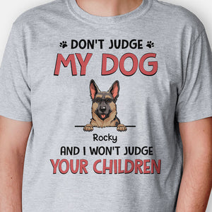 Don't Judge My Dogs And I Won't Judge Your Children, Personalized Shirt, Gifts for Dog Lovers