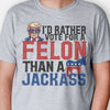 I'd Rather Vote For A Felon Trump, Personalized Light Shirt, Gift For Trump Fans, Election 2024