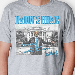 Daddy's Home President Donald Trump, Personalized Shirt, Election 2024