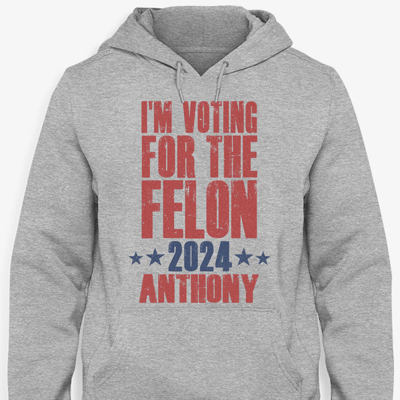 Voting For The Felon 2024 Trump Custom Name, Personalized Shirt, Gift For Trump Fans, Election 2024