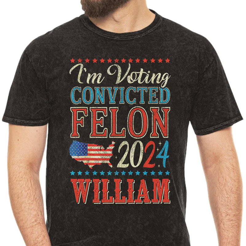 Voting The Convicted Felon America 2024 Custom Name, Personalized Shirt, Gifts For Trump Fans, Election 2024