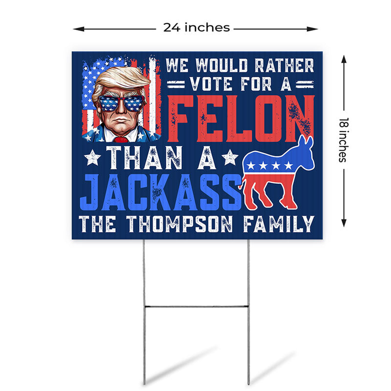 We Would Rather Vote For A Felon, Personalized Yard Sign, Trump Sign, Election 2024