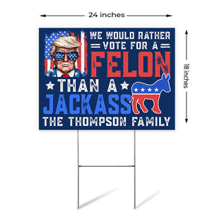 We Would Rather Vote For A Felon, Personalized Yard Sign, Trump Yard Sign, Election 2024