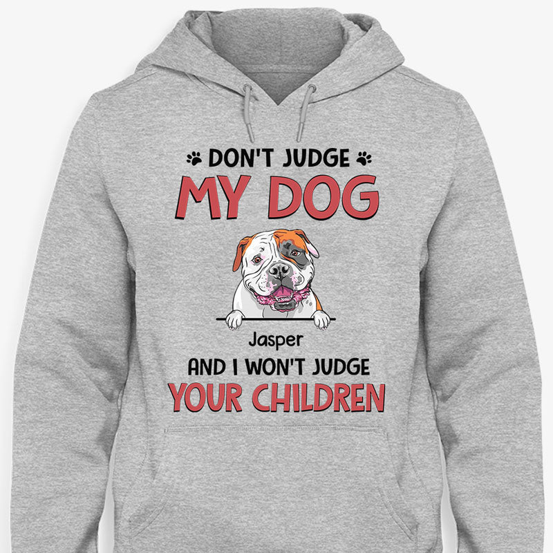 Don't Judge My Dogs And I Won't Judge Your Children, Personalized Shirt, Gifts for Dog Lovers