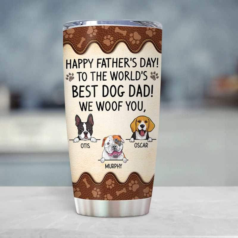 To The World Best Dog Dad, We Woof You, Personalized Tumbler Cup, Gift ...