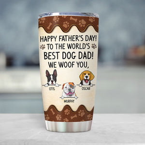 To The World Best Dog Dad, We Woof You, Personalized Tumbler Cup, Gifts For Dog Lovers