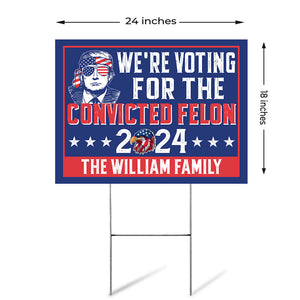 Voting For The Convicted Felon Trump, Personalized Yard Sign, Trump Yard Sign, Election 2024