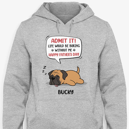 Personalized dog shirt, gift for dog lovers - Life would be boring without me lazy dog, custom t-shirt for dog lovers