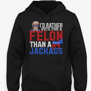I'd Rather Vote For A Felon Trump, Personalized Shirt, Gifts For Trump Fans, Election 2024