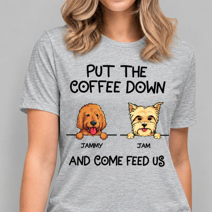 Funny dog shirt, personalized gift for dog lovers - Put the coffee down, custom t-shirt for dog lovers