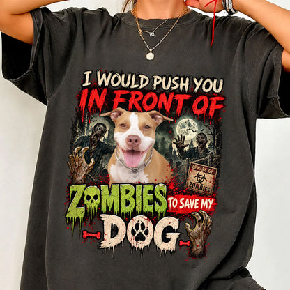 I Would Push You In Front Of Zombies, Style Vintage Custom Photo Shirt, Washed Tee
