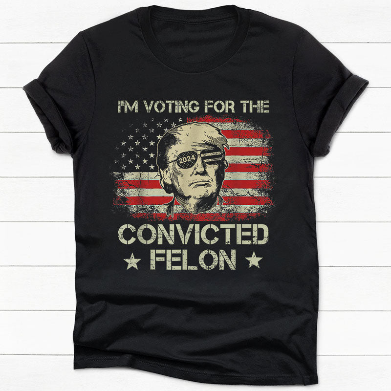 I'm Voting For The Felon Trump US Flag, Personalized Shirt, Gifts For Trump Fans, Election 2024