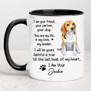 I Am Your Friend, Your Partner, Your Dog, Personalized Accent Mug, Gifts For Dog Lovers, Custom Photo