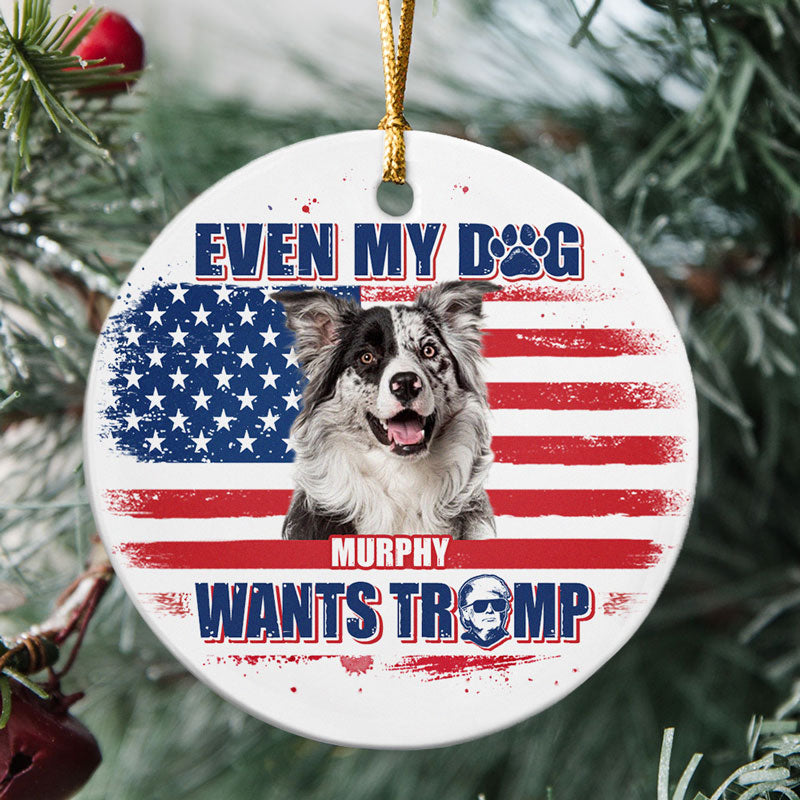 Even My Pets Want Trump, Personalized Ornaments, Custom Photo, Gift For Pet Lovers, Trump Ornaments, Election 2024