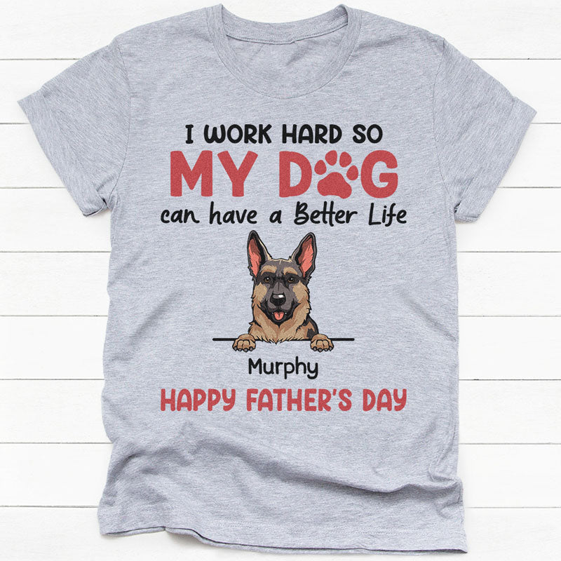 Discover I Work Hard So My Dog Can Have A Better Life Custom Photo Personalized Gifts T-Shirt