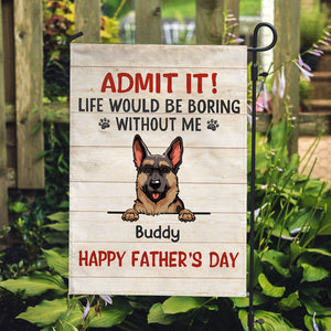 Life Would Be Boring Without Me, Personalized Garden Flags, Gift For Dog Lovers