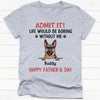 Gift Combo Life Would Be Boring Without Me, Personalized Shirt And Mug, Gifts For Dog Lovers, Birthday Gift