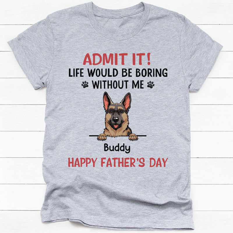 Gift Combo Life Would Be Boring Without Me, Personalized Shirt And Mug, Gifts For Dog Lovers, Birthday Gift