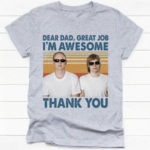 Dear Dad Great Job I'm Awesome, Personalized Shirt, Father's Day Gifts, Custom Photo