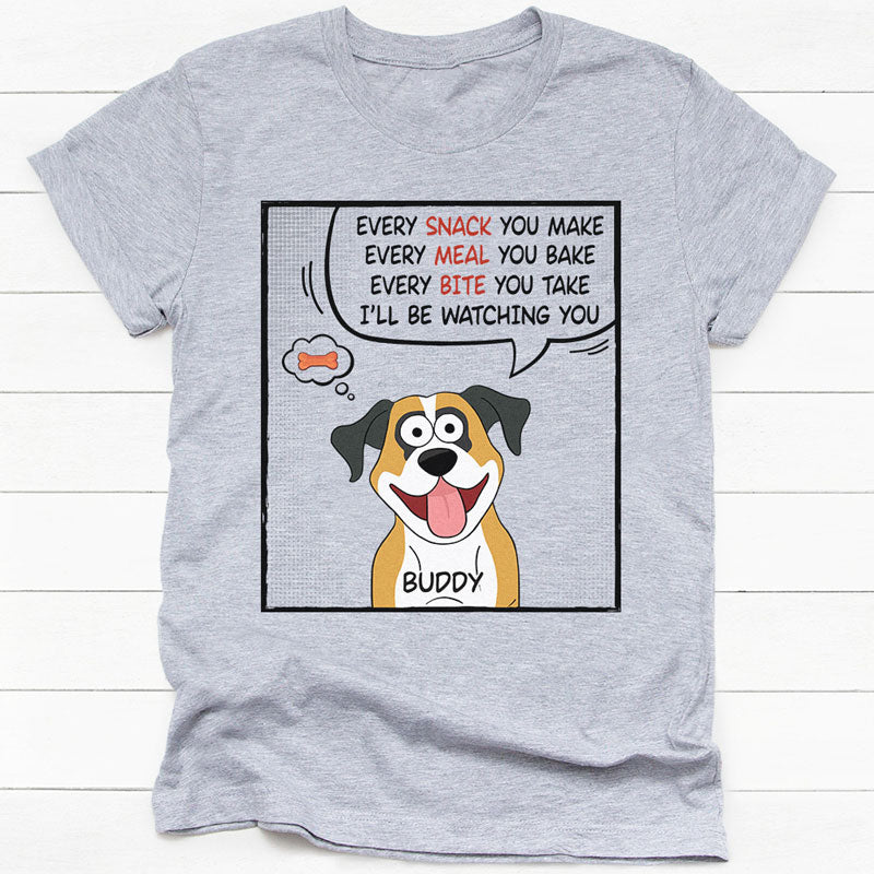 Every Snack You Make Every Meal You Bake Pop Eyed, Personalized Shirt, Gift For Dog Lovers