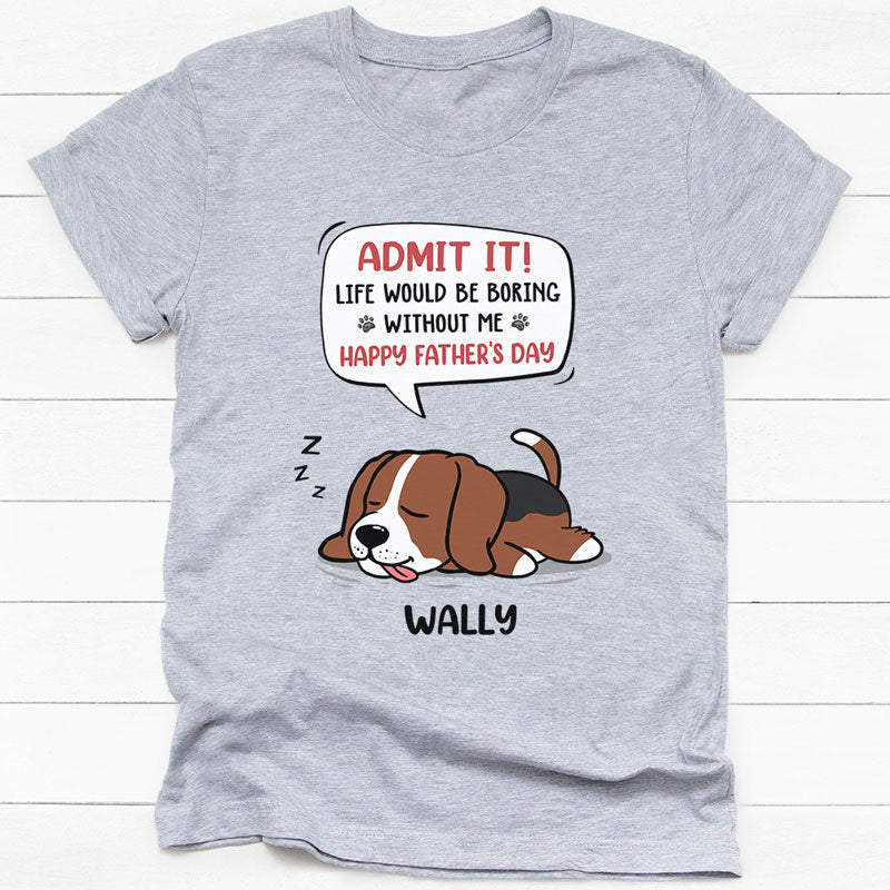 Personalized dog shirt, gift for dog lovers - Life would be boring without me lazy dog, custom t-shirt for dog lovers