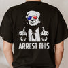 Arrest This, Trump Survived Shooter Back Print Shirt, Failed Assassination, Election 2024