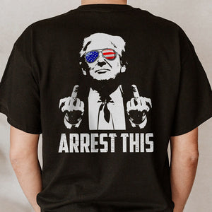 Arrest This, Trump Survived Shooter Back Print Shirt, Failed Assassination, Election 2024