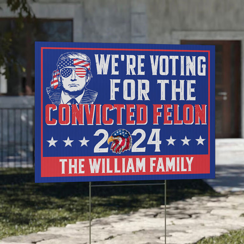 Voting For The Convicted Felon Trump, Personalized Yard Sign, Trump Sign, Election 2024
