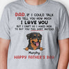 Dad I'd Tell You How Much I Love You Dog Peeking, Personalized Shirt, Gifts For Dog Lovers, Custom Photo