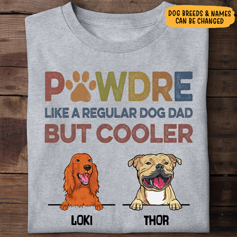 Pawdre Like A Regular Dog Dad But Cooler, Personalized Shirt, Gifts For Dog Lovers, Custom Photo