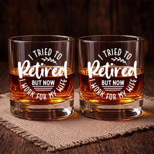 I Work For My Wife Now, Engraved Rock Glass, Retirement Gifts