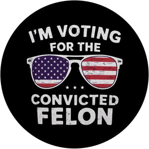 I'm Voting For The Convicted Felon Trump 2024 PopSockets Standard PopGrip, Election 2024