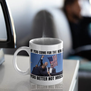 If You Come for the King, You Better Not Miss Coffee Mug, Gift for Trump Supporters, Election 2024