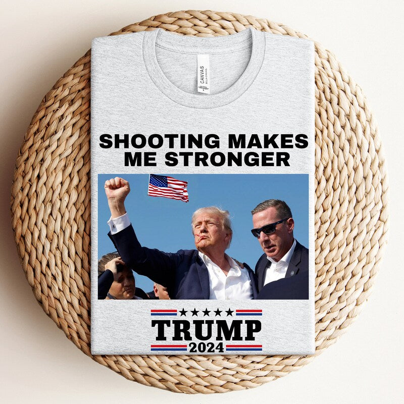 Shooting Make Me Stronger Shirt, Trump Assassination, Election 2024